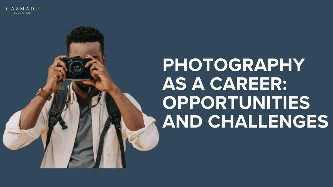 Photography as a Career: Opportunities and Challenges